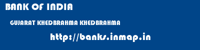 BANK OF INDIA  GUJARAT KHEDBRAHMA KHEDBRAHMA   banks information 